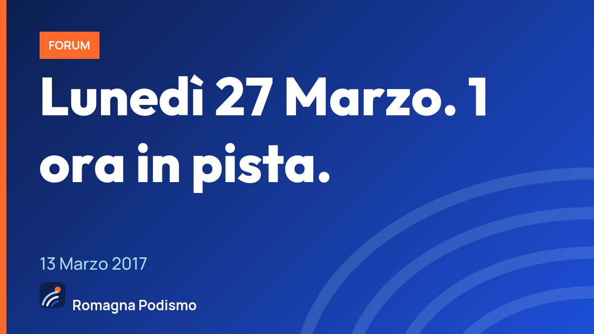 Lunedì 27 Marzo. 1 ora in pista.