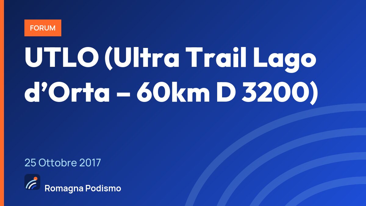 UTLO (Ultra Trail Lago d’Orta – 60km D 3200)